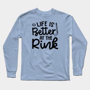 Life Is Better At The Rink Ice Hockey Cute Funny Long Sleeve T-Shirt